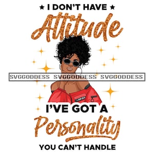 Afro Woman I Don&#39;t Have Attitude Melanin Queen African American Nubian Black Girl Magic SVG JPG PNG Vector Clipart Cricut Silhouette Cutting