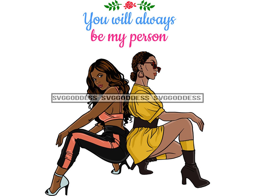Two Black Women Friends You Will Always Be My Person Quotes Squatting