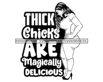 Thick Chicks Are Magically Delicious Black Sexy Woman BBw Positive Attitude Affirmation SVG JPG PNG Vector Clipart Cricut Silhouette Cutting
