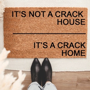 It's Not A Crack House, It's a Crack Home Doormat, Housewarming Gift, Welcome Doormat, Front Doormat, Customize Funny Doormat, Gift for her