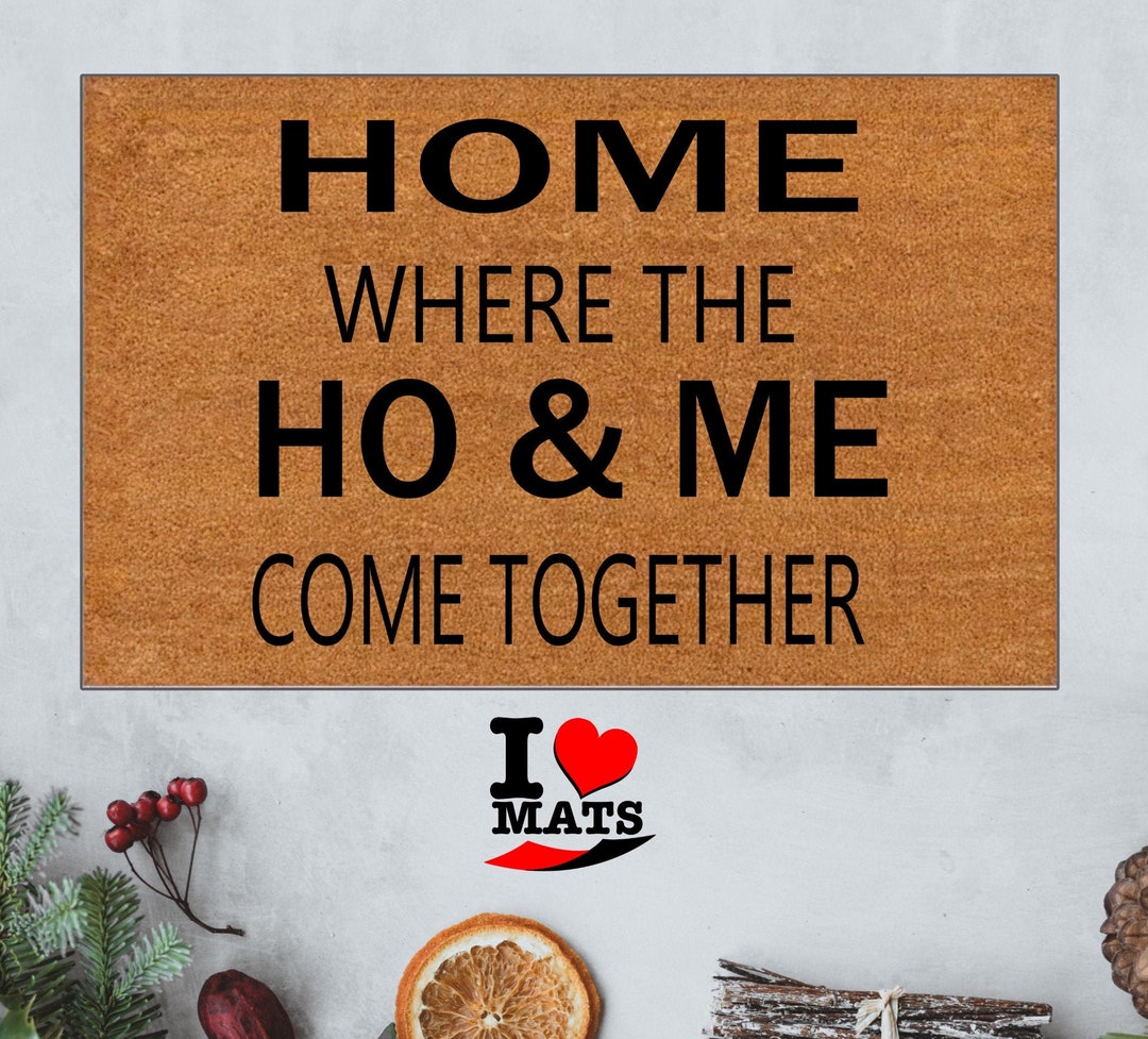 Ho & Me Doormat Home Where the Come Together Doormat Etsy