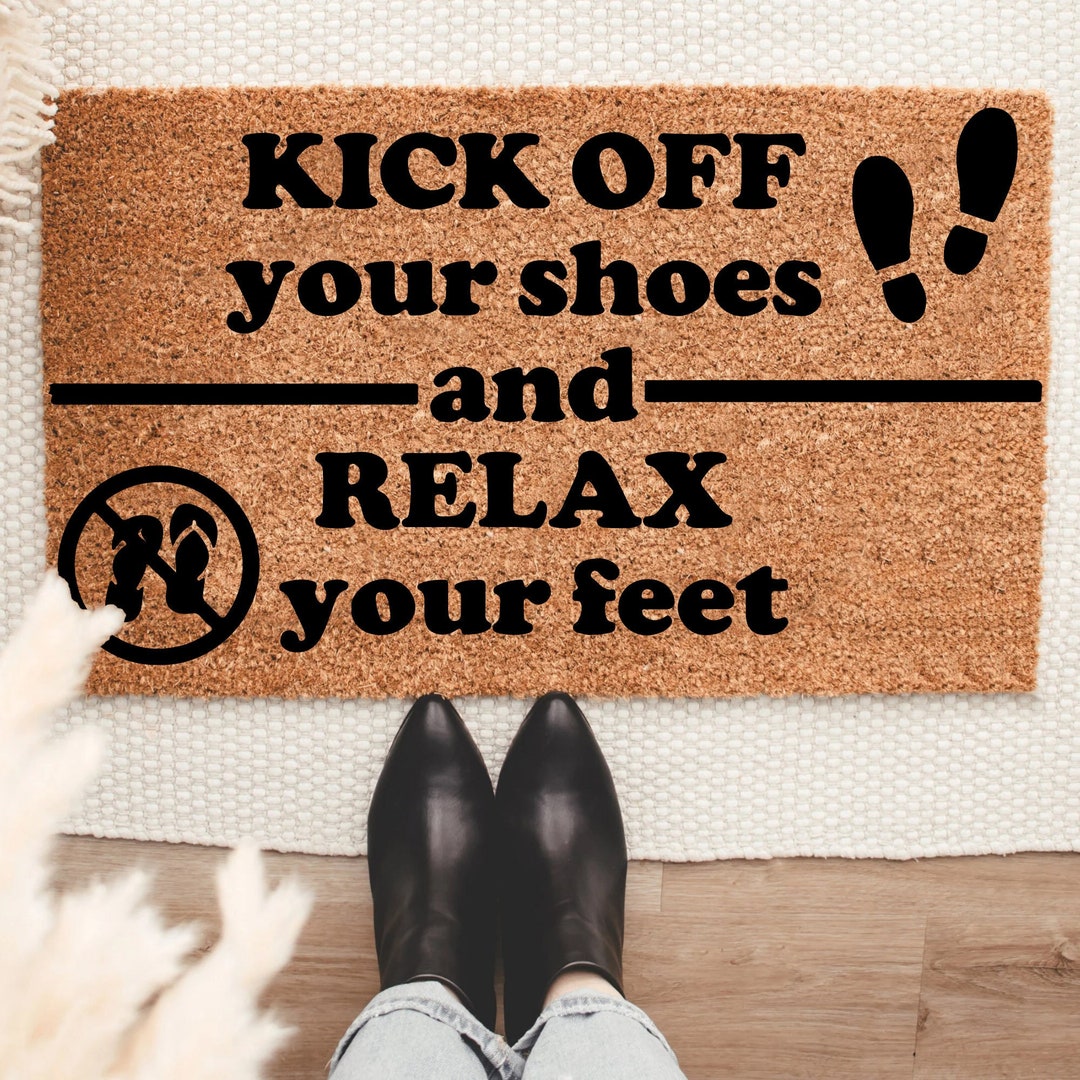 Kick off Your Shoes Relax Feet Doormat No Shoes in My House Etsy
