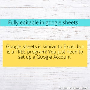 May include: A yellow and blue text box on a white wood background. The text reads: "Fully editable in google sheets. Google sheets is similar to Excel, but is a FREE program! You just need to set up a Google Account." The text "ALL THINGS PRODUCTIVE" is at the bottom of the image.