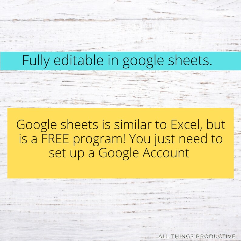 May include: A yellow and blue text box on a white wood background. The text reads: "Fully editable in google sheets. Google sheets is similar to Excel, but is a FREE program! You just need to set up a Google Account." The text "ALL THINGS PRODUCTIVE" is at the bottom of the image.