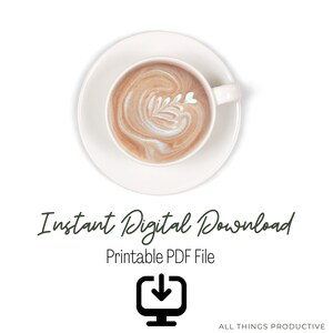 May include: A white ceramic mug with a brown liquid and latte art. The mug is on a white saucer. The text "Instant Digital Download" is below the mug. The text "Printable PDF File" is below the text "Instant Digital Download". A black and white icon of a computer monitor with a download arrow is below the text "Printable PDF File". The text "ALL THINGS PRODUCTIVE" is below the icon.