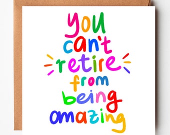 You can't Retire from being Amazing, Retirement card, for dad, mum, friend, coworker, colleague