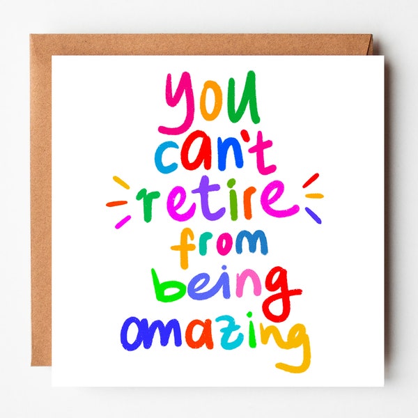 You can't Retire from being Amazing, Retirement card, for dad, mum, friend, coworker, colleague