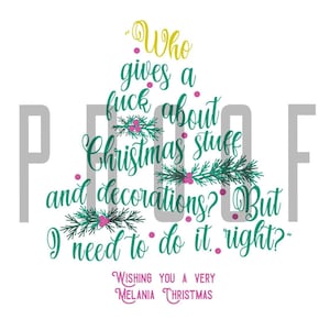 May include: A Christmas-themed graphic with a green tree and the text "Who gives a fuck about Christmas stuff and decorations? But I need to do it right?"  The text is in a green cursive font with pink berries and green leaves. The text "Wishing you a very Melania Christmas" is in a pink cursive font.