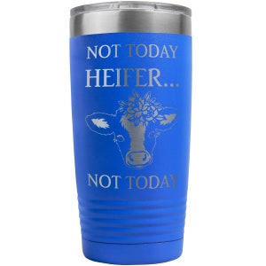 Not Today Heifer, NOT TODAY Cow Themed Travel Coffee Tumbler A Great Gift For Her Birthday, Christmas or To Make Her Laugh or Just Because