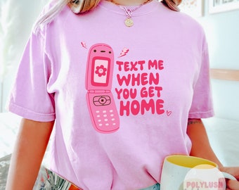 Text Me When You Get Home DTF Transfer, Ready To Press, Heat Transfer, Cute Dtf Transfer, Tshirt Transfer, Trendy Transfer, Dtf