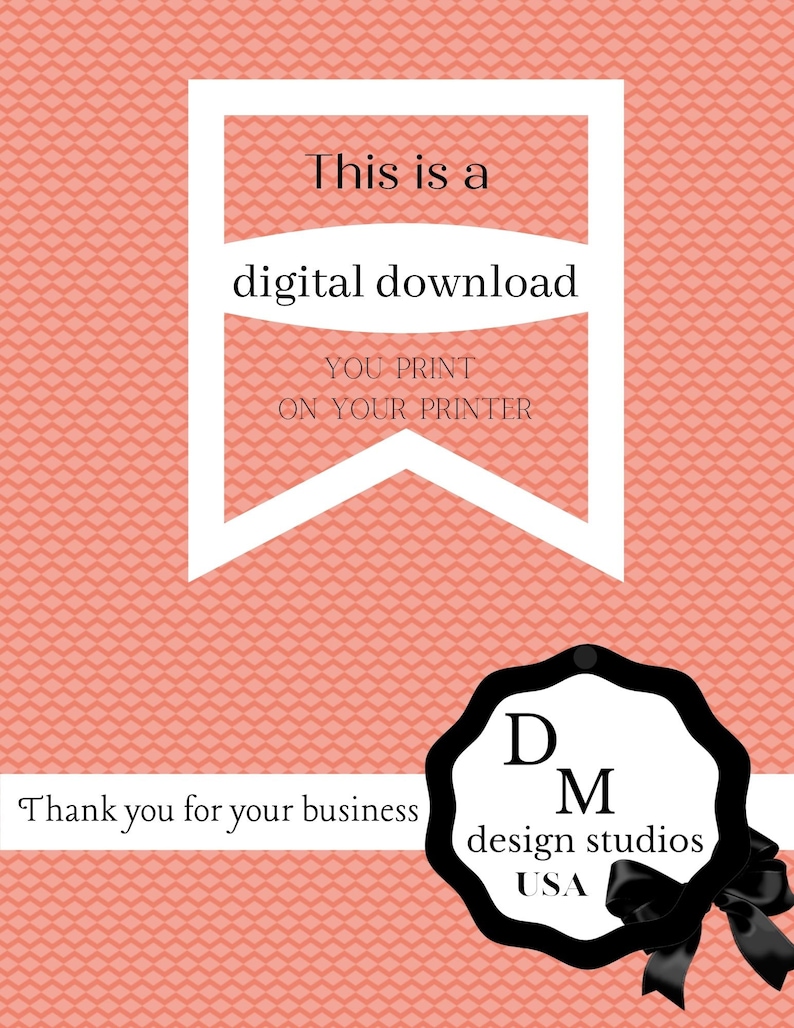 Puede incluir: Pancarta blanca con el texto "This is a digital download YOU PRINT ON YOUR PRINTER". Debajo de la pancarta hay un sello blanco y negro con el texto "D M design studios USA".