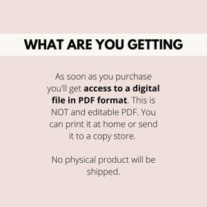 May include: Text on a white background that reads "WHAT ARE YOU GETTING" followed by a description of what you will receive when you purchase the item. You will receive a digital file in PDF format. This is not an editable PDF. You can print it at home or send it to a copy store. No physical product will be shipped.