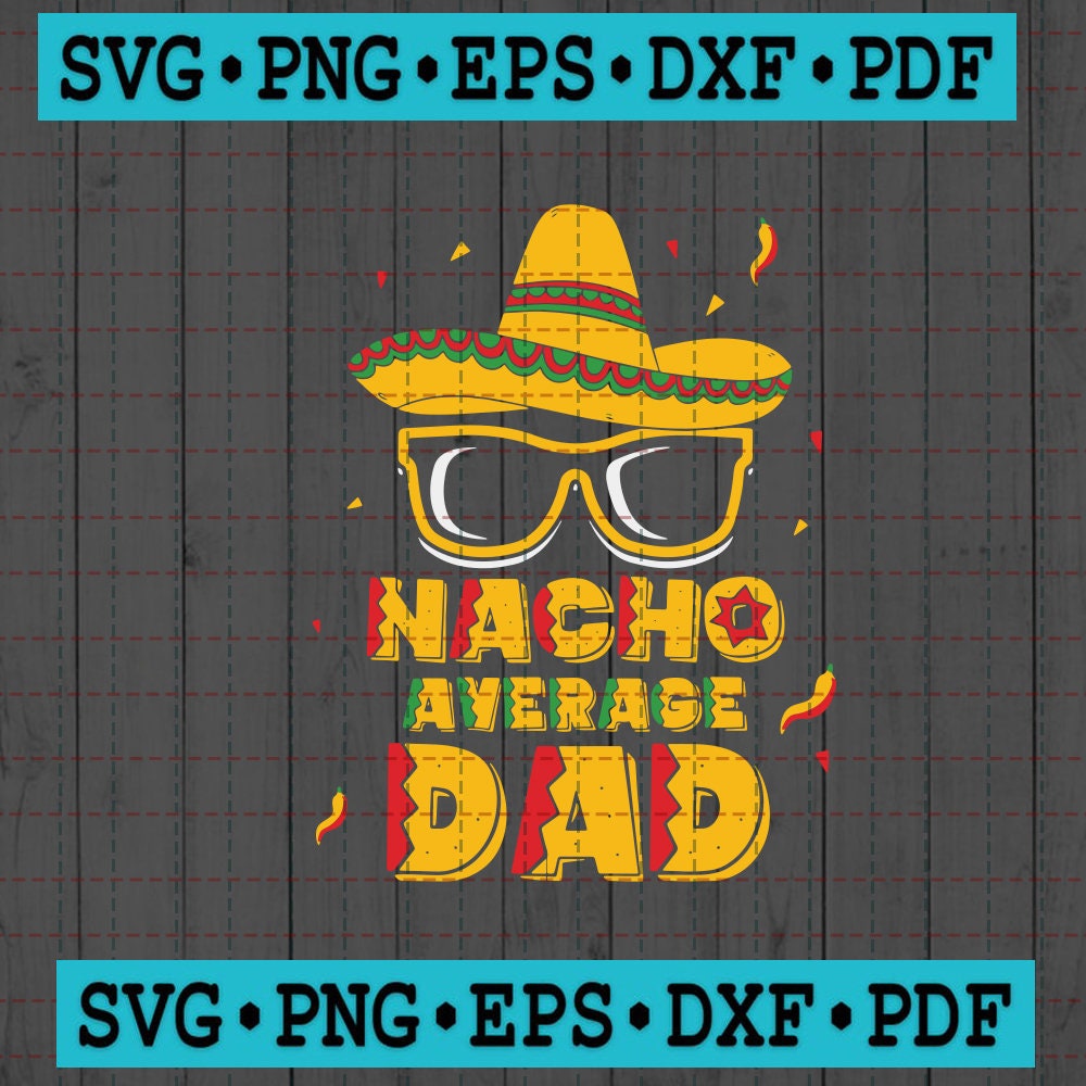 Download Nacho Average Dad Svg Dad Svg Nacho Svg Fathers Day Svg | Etsy