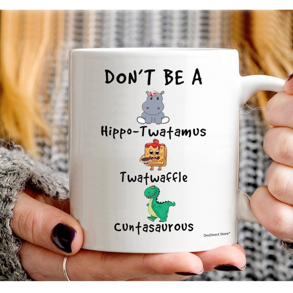 Don't Be a Hippo Twamus Twatwaffle Cuntasaurous Mug, Funny Hippo Mug for Hippo Lover, Cute Coffee Cup for Friend, Ceramic White Mug 11 15 oz