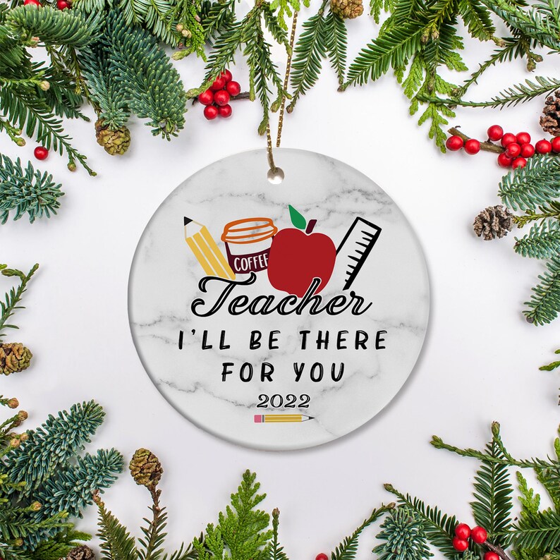 2022 Teacher Christmas Gifts Teacher I'll Be There for You 2022 Ornament Teacher Life Etsy UK