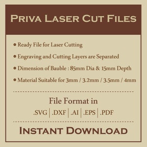May include: A digital download of laser cut files for a bauble ornament. The ornament is 85 mm in diameter and 15 mm deep. The files are available in SVG, DXF, AI, EPS, and PDF formats. The text "PRIVA LASER CUT FILES" is at the top of the image. The text "INSTANT DOWNLOAD" is at the bottom of the image.