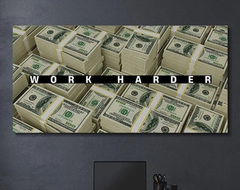May include: A motivational poster with a stack of US dollar bills and the text "WORK HARDER".