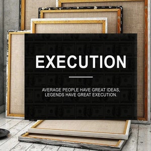 May include: Black and white canvas wall art with the text "EXECUTION" and the quote "AVERAGE PEOPLE HAVE GREAT IDEAS, LEGENDS HAVE GREAT EXECUTION."