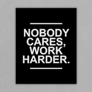 Nobody Cares Work Harder Motivational Wall Art For Office Decor Entrepreneur Gifts Home Office Decor Inspirational Quotes Hustler Poster