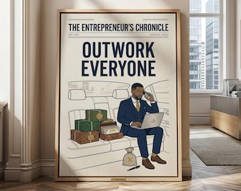 May include: A framed poster titled THE ENTREPRENEUR'S CHRONICLE featuring the text OUTWORK EVERYONE. The illustration shows a person in a blue suit sitting in a car, using a laptop and phone, surrounded by stacked green and brown packages and a money bag.