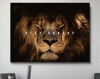 Stay Hungry Motivational Quote Wall Art For Office Decor Lion Motivation Canvas Gift For Entrepreneur Wall Art Inspirational Sayings Print