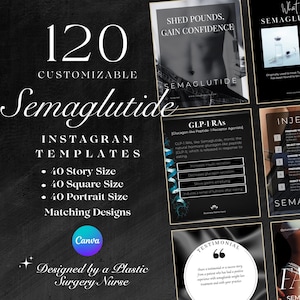 May include: A black and white graphic design with the text "120 Customizable Semaglutide Instagram Templates" and "40 Story Size, 40 Square Size, 40 Portrait Size, Matching Designs". The graphic also includes the text "Shed Pounds, Gain Confidence" and "Semaglutide" in a black and white design. The graphic also includes the text "What is Semaglutide?" and "GLP-1 RAS" in a black and white design. The graphic also includes the text "Injecting" and "Semaglutide" in a black and white design. The graphic also includes the text "Testimonial" and "FAQ Semaglutide for" in a black and white design. The graphic also includes the text "Designed by a Plastic Surgery Nurse" and a Canva logo.
