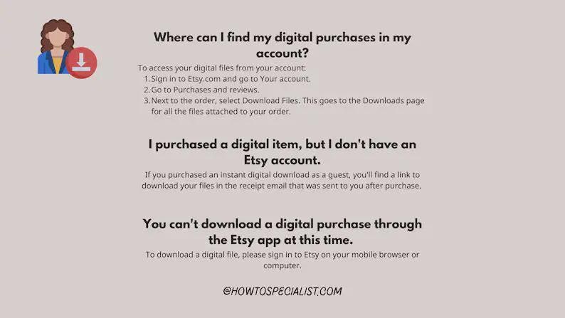 May include: A beige graphic with text explaining how to find digital purchases on Etsy. The text includes instructions on accessing files, and information for those without an Etsy account. A small illustration of a person is in the upper left corner.