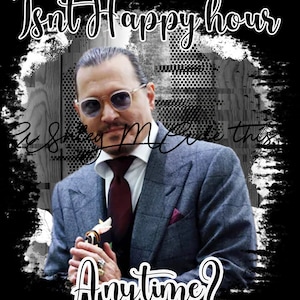 Johnny Depp | Isn’t Happy Hour Anytime PNG | Digital Download | Sublimation | Tumbler design |