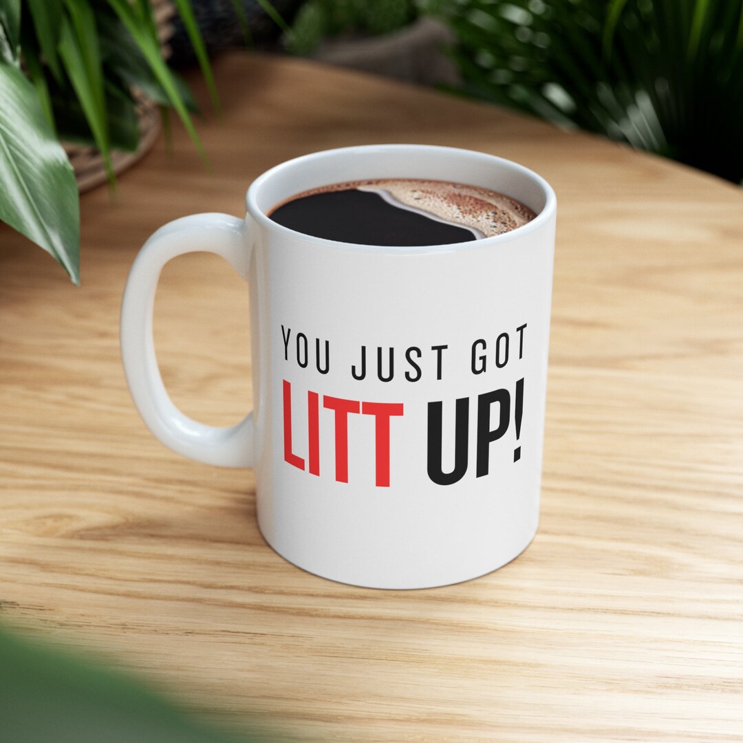 Litt up Mug You Just Got Litt Up Louis Litt Harvey Specter Etsy