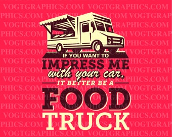 Impress Me With A Food Truck SVG | PNG