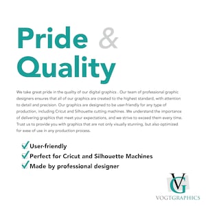 May include: Teal text on a white background reads "Pride & Quality".  The text below explains that the graphics are created to the highest standard and are user-friendly for Cricut and Silhouette cutting machines.  A checklist includes the following: User-friendly, Perfect for Cricut and Silhouette Machines, Made by professional designer.