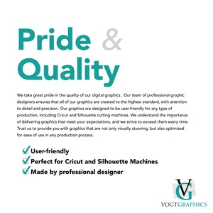 May include: Teal text on a white background reads "Pride & Quality".  The text below explains that the graphics are created to the highest standard and are user-friendly for Cricut and Silhouette cutting machines.  A checklist includes the following: User-friendly, Perfect for Cricut and Silhouette Machines, Made by professional designer.