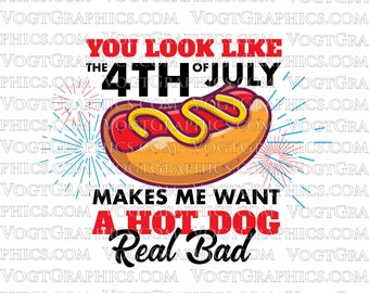 You look like the 4th of July makes me want a hot dog real bad SVG, 4th of July Svg, Patriotic, HOT DOG svg