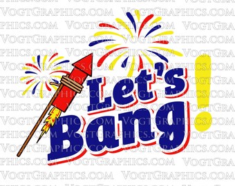 Let's Bang Firework SVG | PNG - 4th of July Graphic