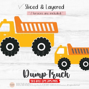 May include: Two versions of a yellow dump truck with black wheels and an orange bed. The truck is on a white wood background. The text "Sliced & Layered" and "2 Versions are included" is above the truck. The text "Dump Truck" is below the truck. The text "SVG DXF EPS JPG PNG" is below the truck. The text "BIGMAMA Design Studio CF285 @BIGMAMA Design Studio. All rights reserved." is below the truck.