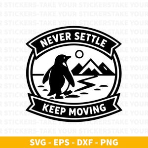 May include: Black and white circular graphic with a penguin walking on ice, mountains, and the sun. The text "NEVER SETTLE" and "KEEP MOVING" are in banners. The bottom banner also includes "SVG - EPS - DXF - PNG".