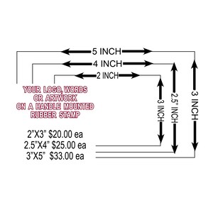 May include: Diagram showing the dimensions of a custom rubber stamp. The stamp can be 2 inches by 3 inches, 2.5 inches by 4 inches, or 3 inches by 5 inches. The text reads "Your logo, words or artwork on a handle mounted rubber stamp".