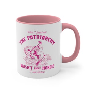 Patriarchy Not About Horses ... Pink Coffee Mug, 11oz