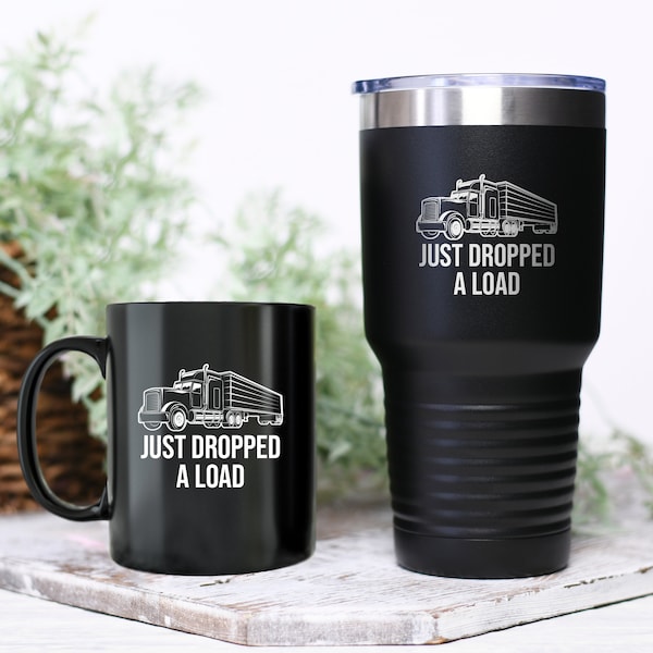 Just Dropped A Load Funny Trucker Mug, Driver Tumbler, Truck Driver Gift, Trucker Gift For Her, Truck Driver Gift For Him