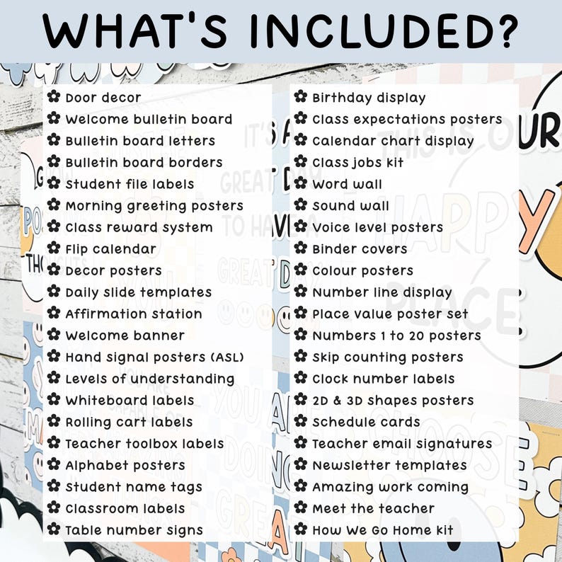 May include: A list titled WHAT'S INCLUDED? featuring classroom decor items: Door decor, Welcome bulletin board, letters, borders, file labels, greeting posters, reward system, flip calendar, posters, slide templates, affirmation station, banner, ASL hand signal posters, levels of understanding, whiteboard, rolling cart, and teacher toolbox labels, alphabet posters, name tags, classroom labels, table signs, birthday display, class expectations, calendar, jobs kit, word wall, sound wall, voice level, binder covers, colour posters, number line, place value, numbers 1-20, skip counting, clock labels, 2D & 3D shapes, schedule cards, email signatures, newsletter templates, amazing work, meet the teacher, and How We Go Home kit.