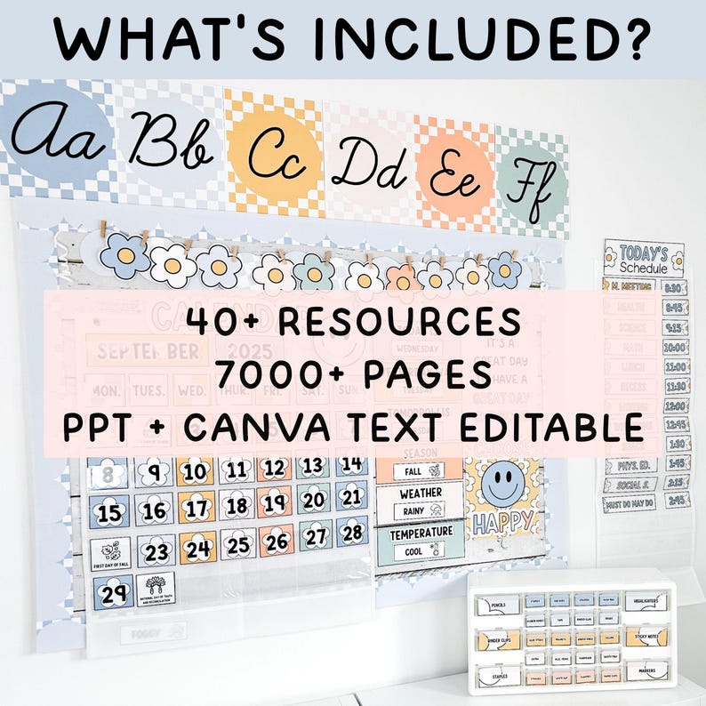 May include: A classroom decor set featuring an alphabet banner with checkered circles, a calendar with flower accents, a daily schedule chart, and a small storage organiser with labelled drawers. Text includes WHAT'S INCLUDED, 40+ RESOURCES, 7000+ PAGES, PPT + CANVA TEXT EDITABLE.