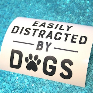 Premium Brushed Vinyl Decal/Sticker &quot;Easily Distracted By Dogs&quot;