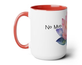 No Mud, No Lotus 2-Tone 15oz Mug ~ Cute coffee mug, gift for her, lotus mug, yogi gift, gift for yogi, gift idea, christmas gift