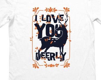 I Love You Deerly T-shirt, Unisex, Funny, Gift for Him, Gift For Her