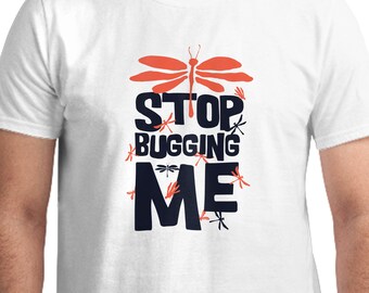 Stop Bugging me T-shirt, Unisex, Funny, Gift for Him, Gift For Her