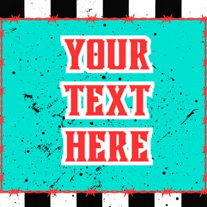May include: A graphic design with the text "YOUR TEXT HERE" in red, outlined in white, on a turquoise background with black paint splatters. The design is framed by a red barbed wire border and a black and white striped pattern.
