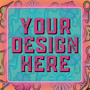 May include: A square design with the text "YOUR DESIGN HERE" in a distressed pink font, set against a teal floral pattern. The design is framed by a pink neon border and an orange background with floral and scissor motifs.
