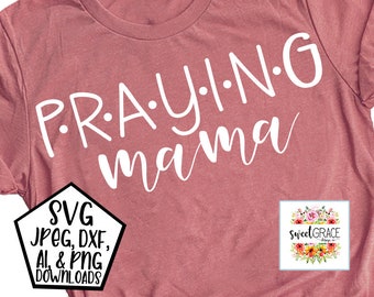 Praying Mama SVG, Christian SVG, Praying Mom Shirt Design, Cut Files, Sublimation, png, jpeg, Praying mama