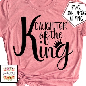 Filha do Rei SVG, SVG cristão, SVG religioso, presente, arquivos Cricut Cut, sublimação, jpegs, pngs, design de camisa cristã