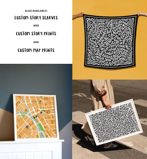 May include: The image displays custom story scarves, prints, and map prints. A black and white scarf with a wave border and text is held up. A framed map print and a print with text are also shown. The text reads "ALSO AVAILABLE: CUSTOM STORY SCARVES AND CUSTOM STORY PRINTS AND CUSTOM MAP PRINTS."